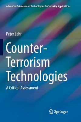 Counter-Terrorism Technologies: A Critical Assessment - Lehr, Peter