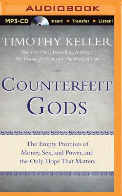 Counterfeit Gods: The Empty Promises of Money, Sex, and Power, and the Only Hope That Matters - Keller, Timothy, and Parks, Tom, Ph.D. (Read by)