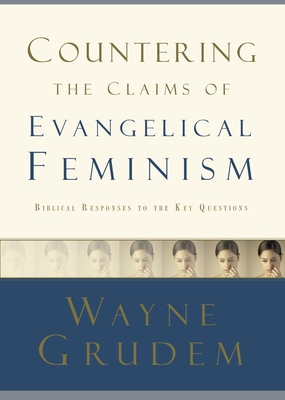 Countering the Claims of Evangelical Feminism - Grudem, Wayne