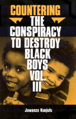 Countering the Conspiracy to Destroy Black Boys Vol. III: Jawanza Kunjufu Volume 3 - Kunjufu, Jawanza, Dr.