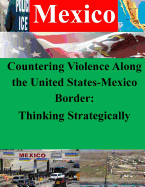 Countering Violence Along the United States-Mexico Border: Thinking Strategically