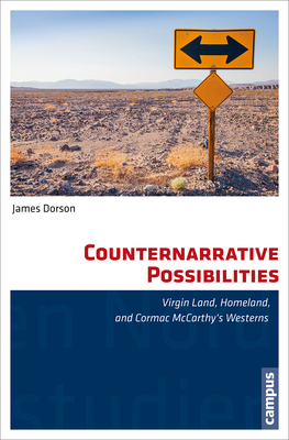 Counternarrative Possibilities: Virgin Land, Homeland, and Cormac McCarthy's Westerns - Dorson, James