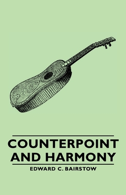 Counterpoint and Harmony - Bairstow, Edward C