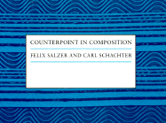 Counterpoint in Composition: The Study of Voice Leading - Salzer, Felix, and Schachter, Carl