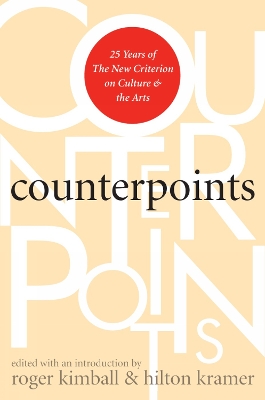 Counterpoints: 25 Years of the New Criterion on Culture and the Arts - Kimball, Roger (Editor), and Kramer, Hilton, Mr. (Editor)