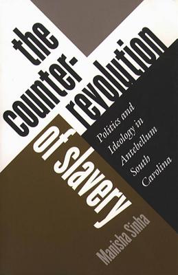 Counterrevolution of Slavery - Sinha, Manisha, Professor