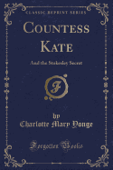 Countess Kate: And the Stokesley Secret (Classic Reprint)