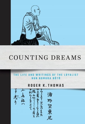 Counting Dreams: The Life and Writings of the Loyalist Nun Nomura B t - Thomas, Roger K