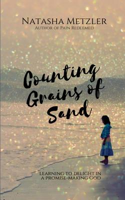 Counting Grains of Sand: Learning to Delight in a Promise-Making God - Metzler, Natasha