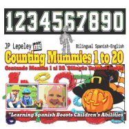 Counting Mummies 1 to 20. Bilingual Spanish-English: Contando Momias 1 Al 20. Biling