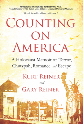 Counting on America: A Holocaust Memoir of Terror, Chutzpah, Romance and Escape - Reiner, Gary, and Reiner, Kurt, and Berenbaum, Michael (Foreword by)