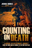 Counting on Death: A Marine Infantryman's Journey from the Front Lines of Combat to the Fight for Peace