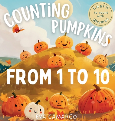 Counting Pumpkins: A Playful Rhyming Book for Children Learning Numbers 1 to 10 - Camargo, Eva