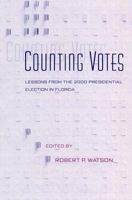 Counting Votes: Lessons from the 2000 Presidential Election in Florida - Watson, Robert P (Editor)