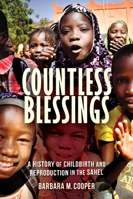 Countless Blessings: A History of Childbirth and Reproduction in the Sahel - Cooper, Barbara M