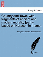 Country and Town, with Fragments of Ancient and Modern Morality [partly Based on Horace]. in Rhyme.