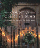 Country Christmas: Decorating the Home for the Festive Season - Atkins, Caroline