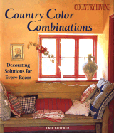 Country Color Combinations: Decorating Solutions for Every Room
