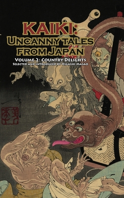 Country Delights - Kaiki: Uncanny Tales from Japan, Vol. 2 - Weinberg, Robert (Foreword by), and Higashi, Masao (Introduction by)