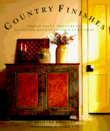 Country Finishes: Simple Paint Treatments for Found and Unfinished Furniture - Kollath, Richard, and Ross, George (Photographer)