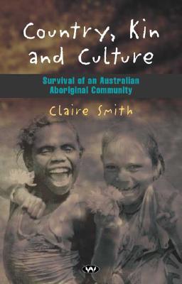 Country, Kin and Culture: Survival of an Australian Aboriginal Community - Smith, Claire