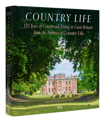 Country Life: 125 Years of Countryside Living in Great Britain from the Archives of Country Li Fe - Goodall, John, and Green, Kate, and Hedges, Mark (Foreword by)