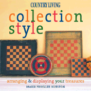 Country Living Collection Style: Arranging & Displaying Your Treasures - The Editors of Country Living, and Hueston, Mary Proeller, and Proeller Hueston, Marie