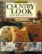 Country Living Country Look: And How to Get It