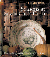 Country Living Seasons at Seven Gates Farm: Decorating in the Country Tradition - Sears, Mary Seehafer (Text by), and Morton, Keith Scott (Photographer)