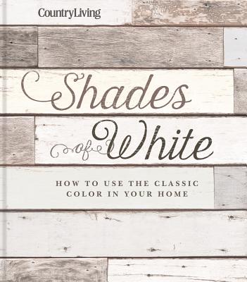 Country Living Shades of White: How to Use the Classic Color in Your Home - Country Living