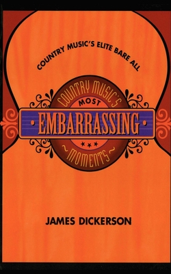 Country Music's Most Embarrassing Moments - Dickerson, James L