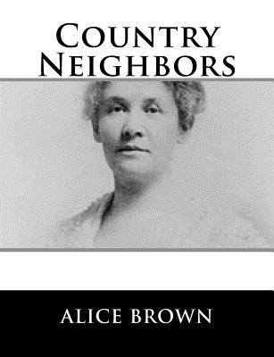 Country Neighbors - Brown, Alice, Professor