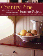 Country Pine Furniture Projects: 32 Classic Pieces to Build for Your Home