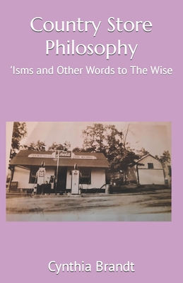 Country Store Philosophy: 'Isms and Other Words to The Wise - Brandt, Cynthia Smith