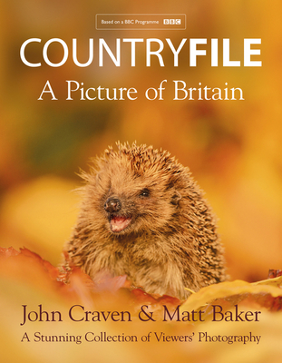Countryfile - A Picture of Britain: A Stunning Collection of Viewers' Photography - Craven, John, and Baker, Matt