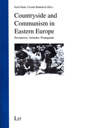 Countryside and Communism in Eastern Europe: Perceptions, Attitudes, Propaganda Volume 8