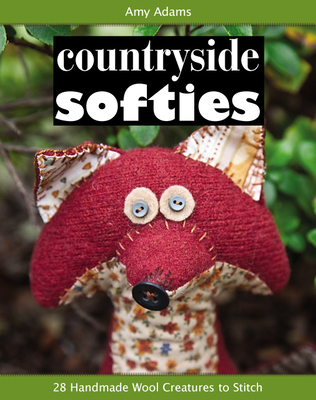 Countryside Softies: 28 Handmade Wood Creatures to Stitch - Adams, Amy