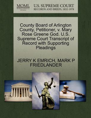 County Board of Arlington County, Petitioner, V. Mary Rose Greene God. U.S. Supreme Court Transcript of Record with Supporting Pleadings - Emrich, Jerry K, and Friedlander, Mark P, Jr.