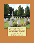 County Catalogue of Unusual Commonwealth War Graves and Memorials: Vol. 1 - Shropshire