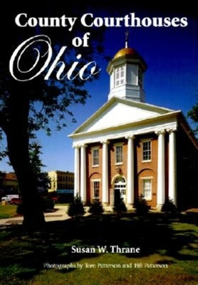 County Courthouses of Ohio - Thrane, Susan W, and Patterson, Bill (Photographer), and Patterson, Tom (Photographer)