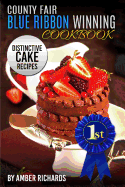 County Fair Blue Ribbon Winning Cookbook: Distinctive Cake Recipes