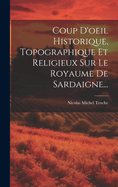 Coup D'oeil Historique, Topographique Et Religieux Sur Le Royaume De Sardaigne...