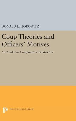 Coup Theories and Officers' Motives: Sri Lanka in Comparative Perspective - Horowitz, Donald L.