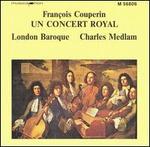 Couperin: Un Concert Royal - London Baroque; Charles Medlam (conductor)