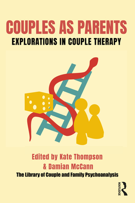 Couples as Parents: Explorations in Couple Therapy - Thompson, Kate (Editor), and McCann, Damian (Editor)