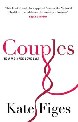 Couples: How We Make Love Last - Figes, Kate