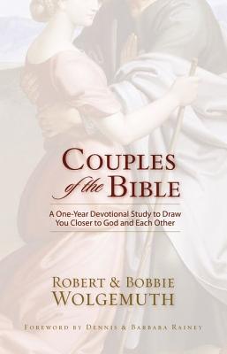 Couples of the Bible: A One-Year Devotional Study to Draw You Closer to God and Each Other - Wolgemuth, Robert And Bobbie