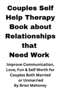 Couples Self Help Therapy Book about Relationships that Need Work: Improve Communication, Love, Fun & Self Worth for Couples Both Married or Unmarried