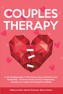 Couples Therapy: A Life Changing Guide to Find Intimacy, Peace and Restore Your Relationship - This Book Includes: Anxiety in Relationship, Questions for Couples and Healing from Infidelity