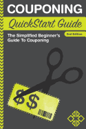 Couponing QuickStart Guide: The Simplified Beginner's Guide to Couponing